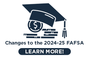Changes to the 2024-25 FAFSA - Learn More